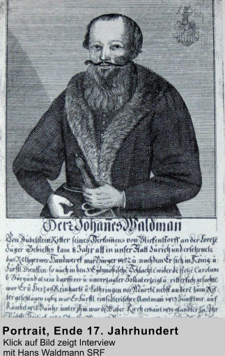 Klick auf Bild zeigt Interview  mit Hans Waldmann SRF Portrait, Ende 17. Jahrhundert